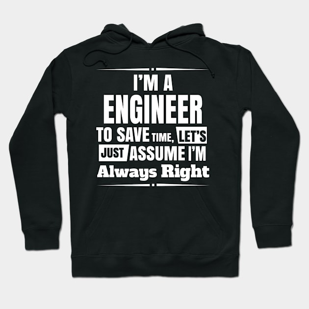 I'm A Engineer To Save Time Let's Just Assumew I'm Always Right Hoodie by FAVShirts